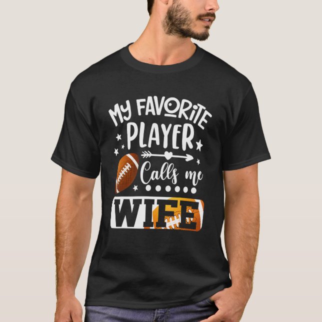 My Favorite Football Player Calls Me Wife T-Shirt (Front)