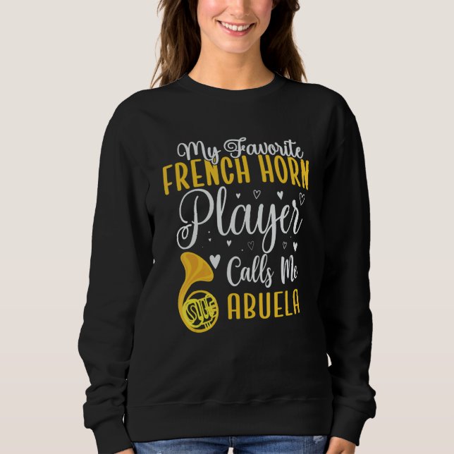My Favorite French Horn player calls me Abuela Cut Sweatshirt (Front)