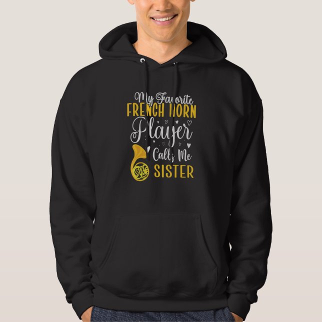 My Favorite French Horn player calls me Sister Cut Hoodie (Front)