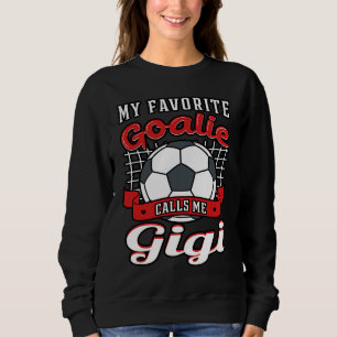 My Favorite Goalie Calls Me Gigi Soccer Player Gra Sweatshirt