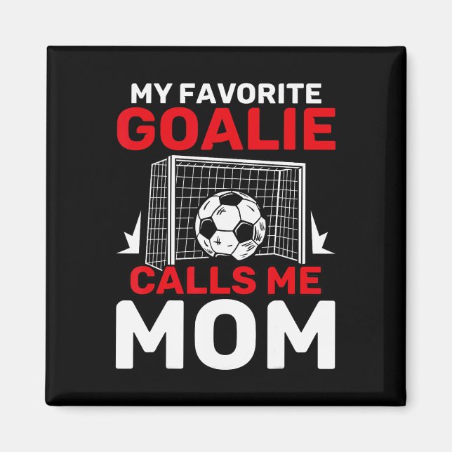 My Favorite Goalie Calls Me Mom Soccer Goalkeeper  Magnet (Front)