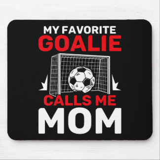 My Favorite Goalie Calls Me Mom Soccer Goalkeeper  Mouse Pad