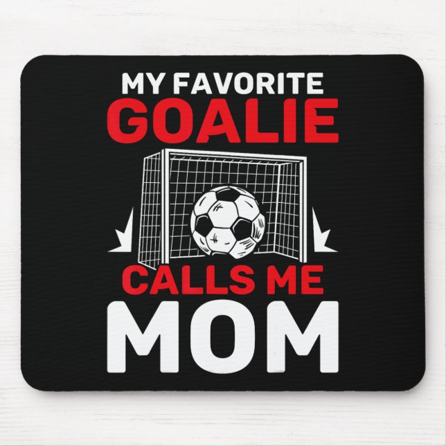 My Favorite Goalie Calls Me Mom Soccer Goalkeeper  Mouse Pad (Front)