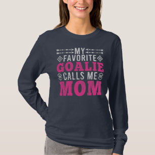 My Favorite Goalie Calls Me Mom Soccer Mom T-Shirt