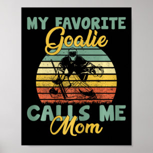 My Favorite Goalie Calls Me Mom Winter Sports Ice Poster