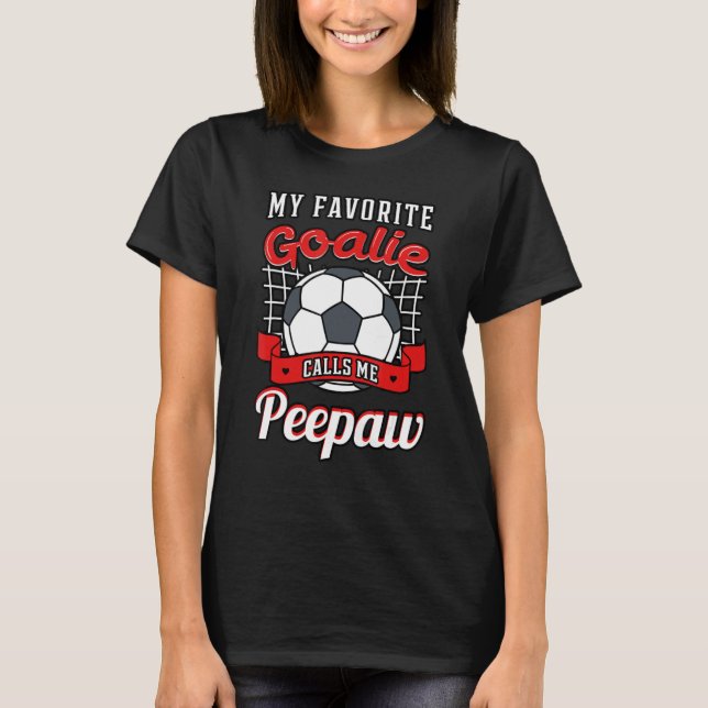 My Favorite Goalie Calls Me Peepaw Soccer Player G T-Shirt (Front)