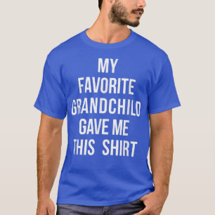 My Favorite Grandchild Gave Me This Grandparent's T-Shirt