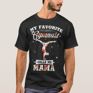 My Favorite Gymnast Calls Me Mama Florals Gymnasti T-Shirt