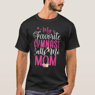 My Favorite Gymnast calls me Mom Cute T-Shirt