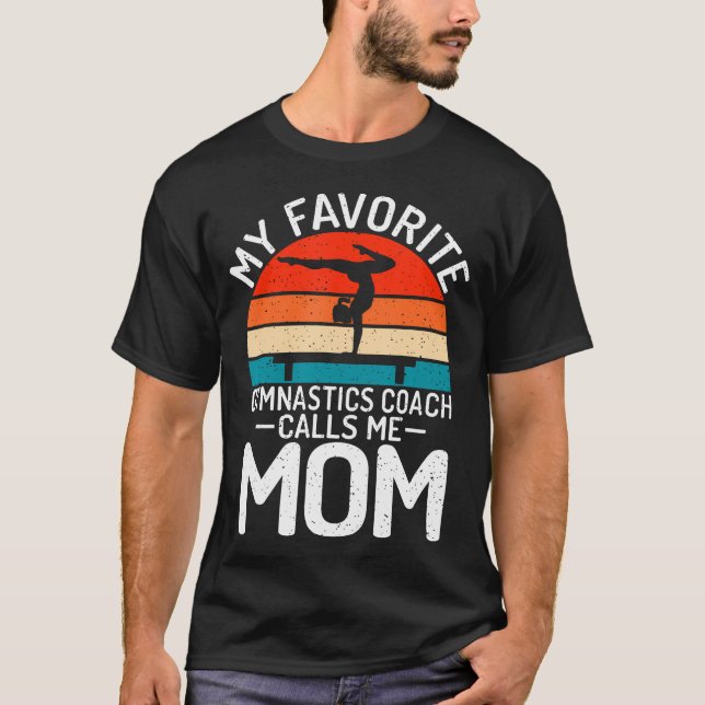 My Favorite Gymnastics Coach Calls Me Mom Gymnasti T-Shirt (Front)