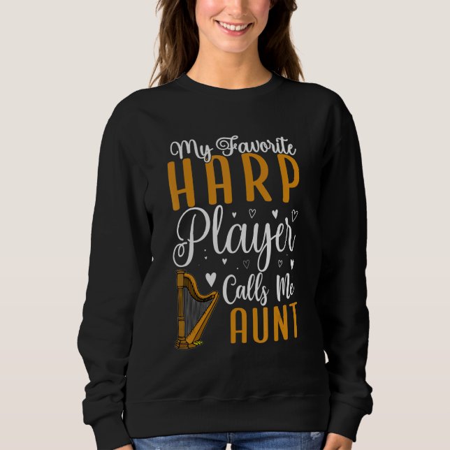 My Favorite Harp player calls me Aunt Cute 1 Sweatshirt (Front)