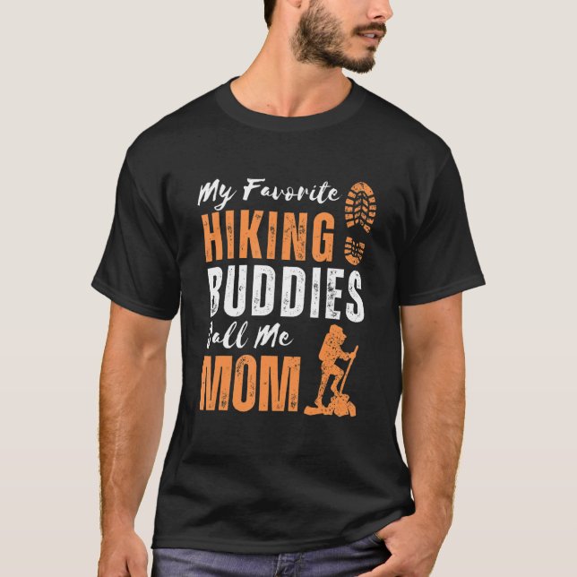 My Favorite Hiking Buddies Call Me Mom Hiking Mom  T-Shirt (Front)