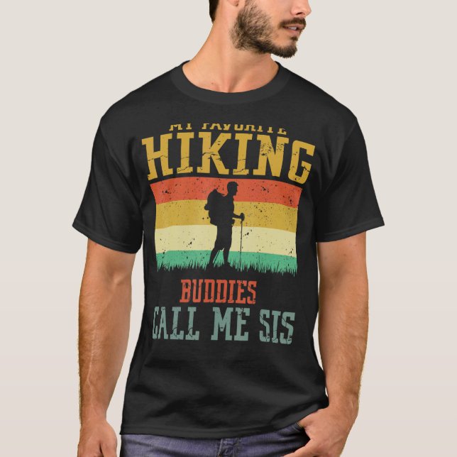 My Favorite Hiking Buddies Call Me Sister Camping  T-Shirt (Front)