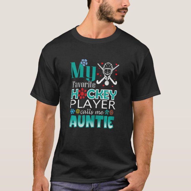My Favorite Hockey Player Calls Me Auntie 1 T-Shirt (Front)