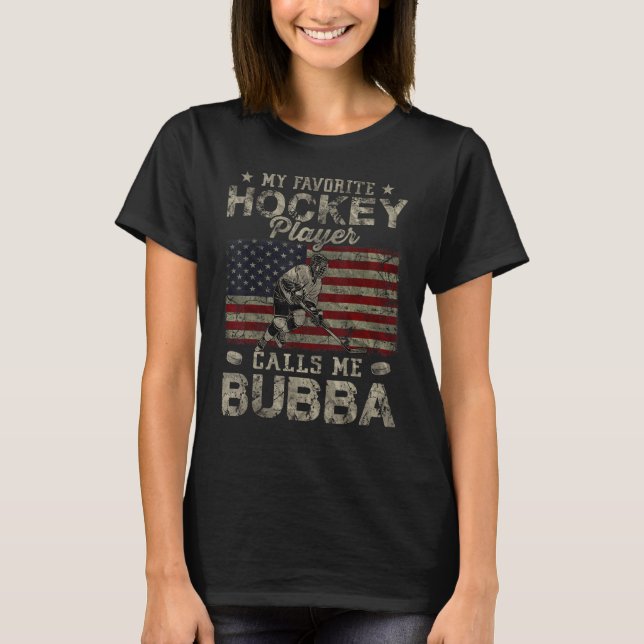 My Favorite Hockey Player Calls Me Bubba Father s  T-Shirt (Front)