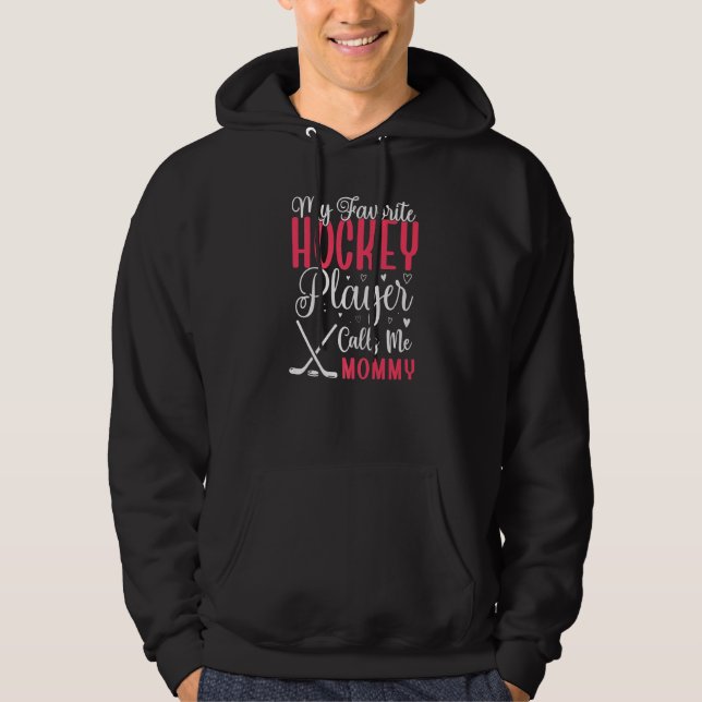 My Favorite Hockey player calls me Mom Cute  1 Hoodie (Front)
