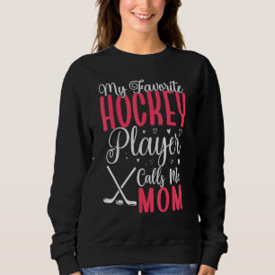 My Favorite Hockey player calls me Mom Cute 2 Sweatshirt