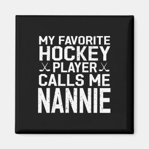 My Favorite Hockey Player Calls Me Nannie Hockey P Magnet