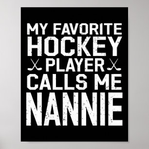 My Favorite Hockey Player Calls Me Nannie Hockey P Poster