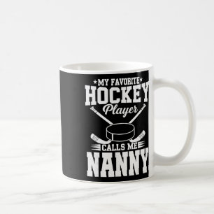 My Favorite Hockey Player Calls Me Nanny Coffee Mug