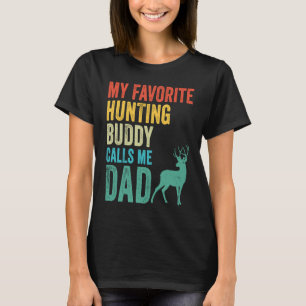 My Favorite Hunting Buddy Calls Me Dad Deer Hunte T-Shirt