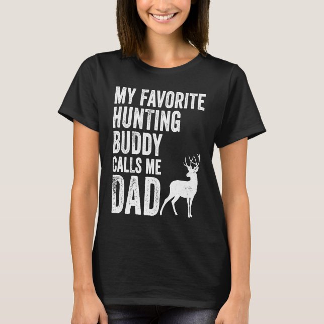 My Favorite Hunting Buddy Calls Me Dad Deer Hunter T-Shirt (Front)