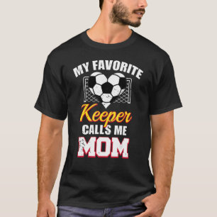 My Favorite Keeper Calls Me Mom Soccer Goalkeeper  T-Shirt