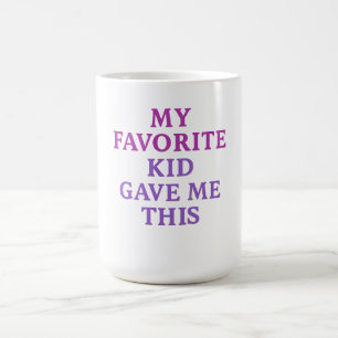 MY FAVORITE KID GAVE ME THIS – Coffee Mug