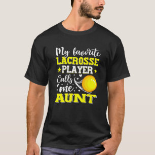 My Favorite Lacrosse Player Calls Me Aunt Mothers T-Shirt