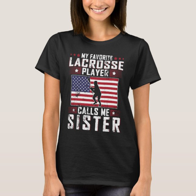 My Favorite Lacrosse Player Calls Me Sister Mother T-Shirt (Front)