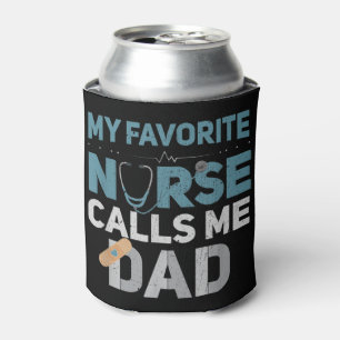 My Favorite Nurse Calls Me Dad Funny Fathers Are y Can Cooler