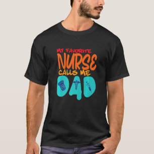 My Favorite Nurse Calls Me Dad Nurse Designs 1 T-Shirt