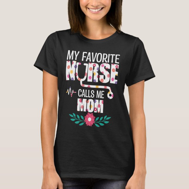 My Favorite Nurse Calls Me Mom Proud Nurse Family  T-Shirt (Front)