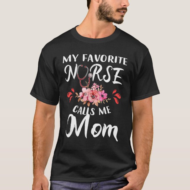 My Favorite Nurse Calls Me Mom Proud Nurse Family  T-Shirt (Front)