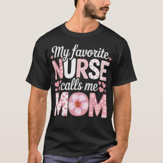 My Favorite Nurse Calls Me Mom T-Shirt