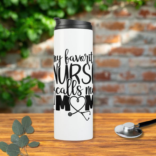 My favorite Nurse calls me mom -   Thermal Tumbler (My favorite Nurse call me mom - Thermal Tumbler)