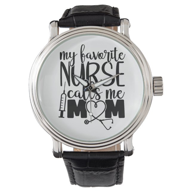 My favorite Nurse calls me mom -  Watch (Front)