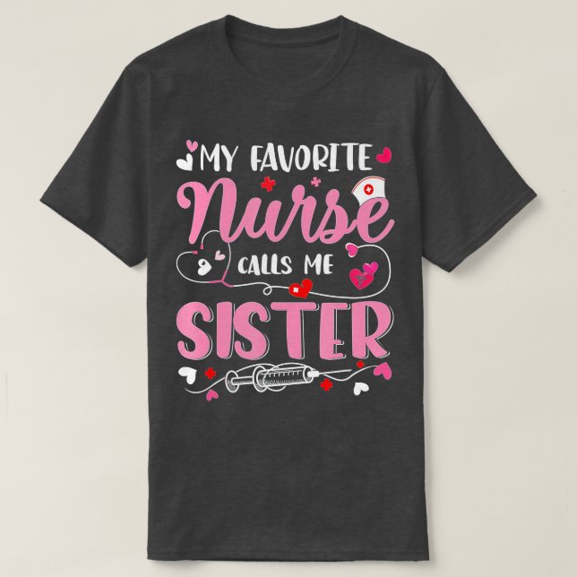 My Favorite Nurse Calls Me Sister Mothers Day Nurs T-Shirt (Design Front)