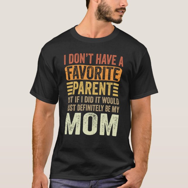 My Favorite Parent Most Definitely My Mom Parents T-Shirt (Front)