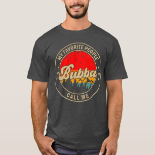 My Favorite People Call Me Bubba for Papa Grandpa  T-Shirt