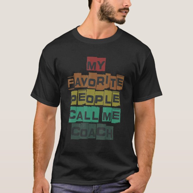 My Favorite People Call Me Coach Designs 1 T-Shirt (Front)