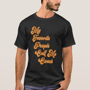 My Favorite People Call Me Coach Designs 5 T-Shirt
