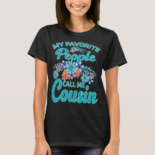 My Favorite People Call Me Cousin T-Shirt