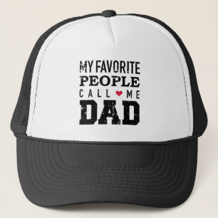 My favorite people call me dad trucker hat