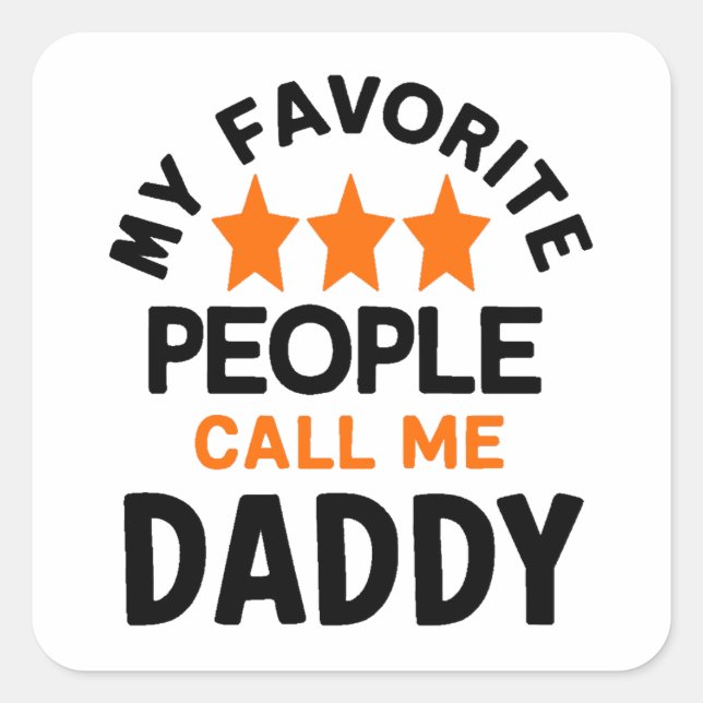 My Favorite People Call Me Daddy T Shirt  Design Square Sticker (Front)