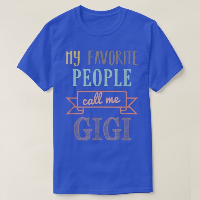 My Favorite People Call Me GigiGigi  T-Shirt (Design Front)