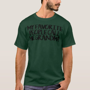 My Favorite People Call Me Grandma, Funny Saying H T-Shirt