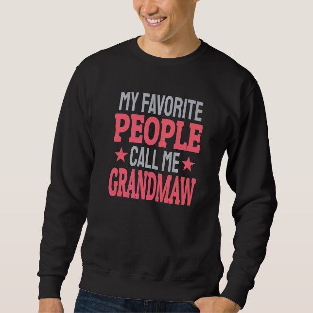 My Favorite People Call Me Grandmaw   Grandma Sweatshirt (Front)