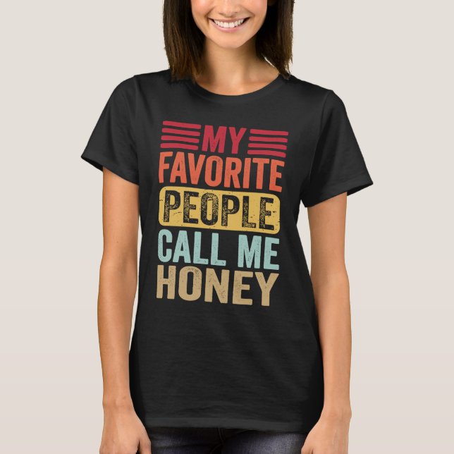 My Favorite People Call Me Honey Honey Mother's Da T-Shirt (Front)