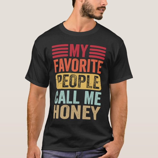 My Favorite People Call Me Honey Honey Mother's Da T-Shirt (Front)